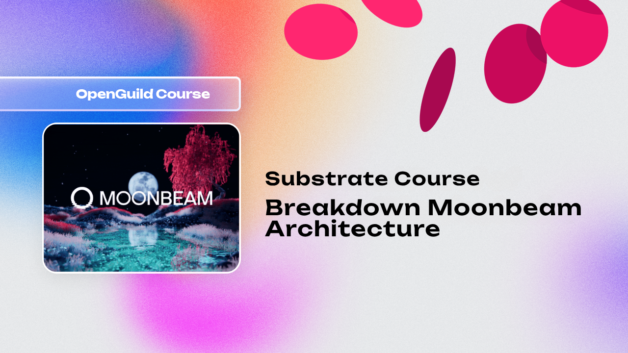 Substrate Course: Breakdown Moonbeam Architecture